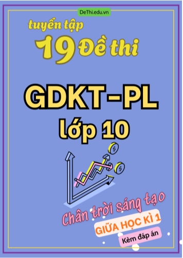 Tuyển tập 19 Đề thi GDKT&PL Lớp 10 (Chân Trời Sáng Tạo) giữa học kì 1 (Kèm đáp án)